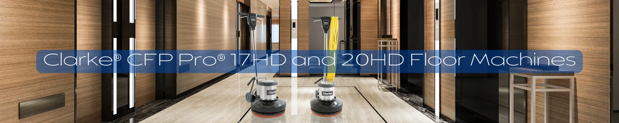 Clarke®-CFP-Pro®-17HD-and-20HD-Floor-Machines-Banner-