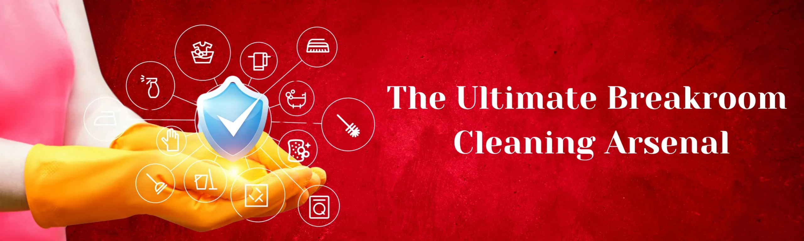 The Ultimate Breakroom Cleaning Arsenal